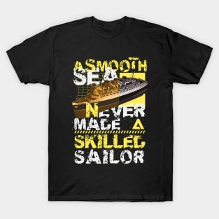 A smooth sea never made a skilled sailor T-Shirt